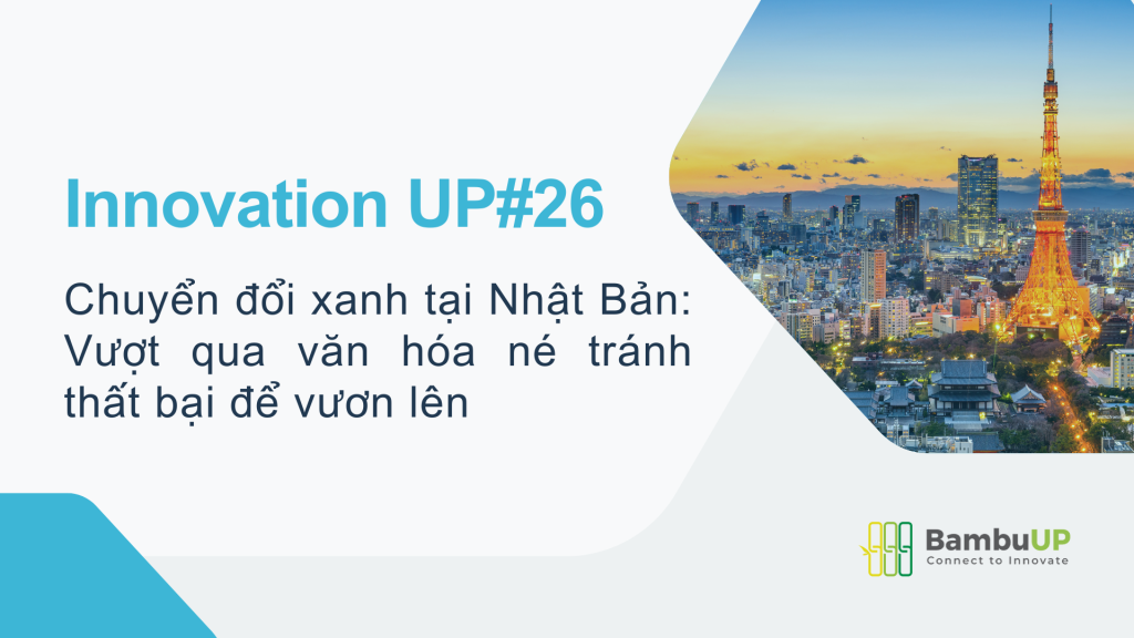 [InnovationUP#26] Chuyển đổi xanh tại Nhật Bản: Vượt qua văn hóa né tránh thất bại để vươn lên
