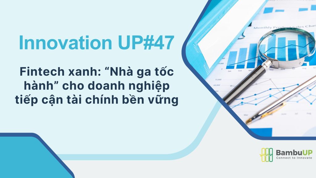 Fintech xanh: “Nhà ga tốc hành” cho doanh nghiệp tiếp cận tài chính bền vững