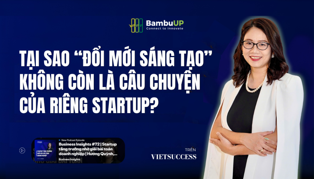 Tại sao “đổi mới sáng tạo” không còn là câu chuyện của riêng startup?
