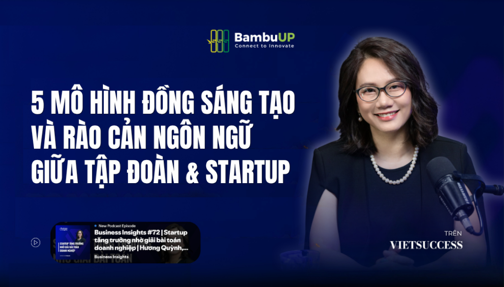 5 mô hình đồng sáng tạo và rào cản ngôn ngữ giữa tập đoàn & startup