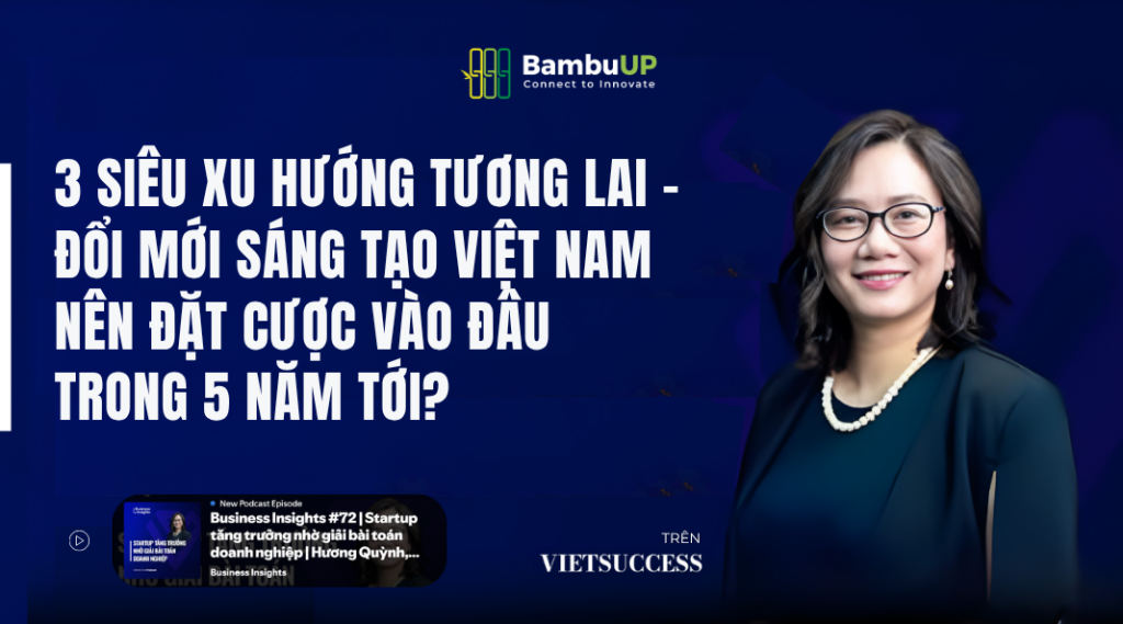 Ba siêu xu hướng tương lai - Đổi mới sáng tạo Việt Nam nên đặt cược vào đâu trong 5 năm tới?