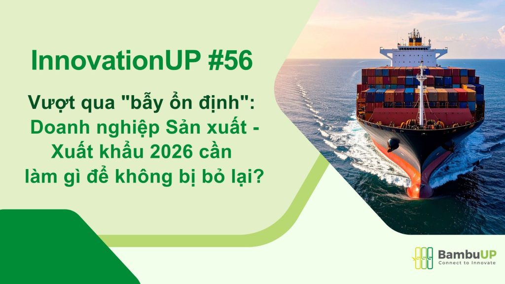 Vượt qua "bẫy ổn định": Doanh nghiệp Sản xuất - Xuất khẩu 2026 cần làm gì để không bị bỏ lại?